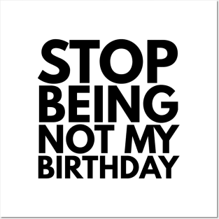 Stop Being Not My Birthday Posters and Art